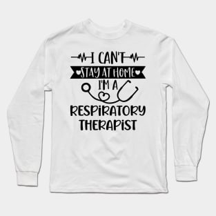 I Can't Stay At Home I'm A Respiratory Therapist 2020 Long Sleeve T-Shirt